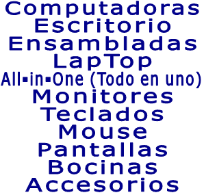 Computadoras Escritorio Ensambladas LapTop All-in-One (Todo en uno) Monitores Teclados Mouse Pantallas Bocinas Accesorios