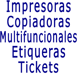 Impresoras Copiadoras Multifuncionales Etiqueras Tickets